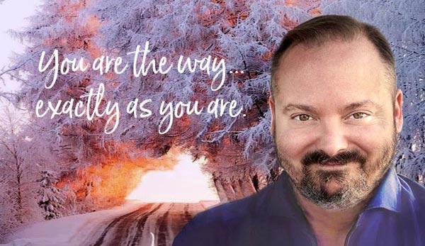 Matt Kahn: You are the Way… Exactly the Way You Are.